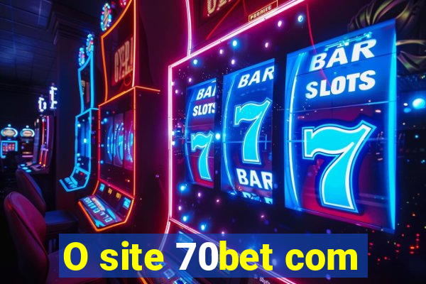 O site 70bet com